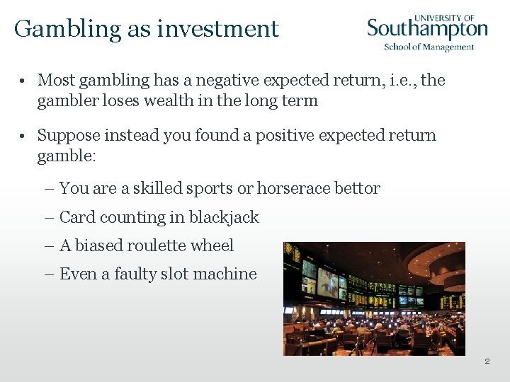 Gambling as investment • Most gambling has a negative expected return, i. e. ,