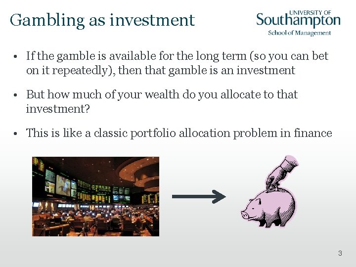 Gambling as investment • If the gamble is available for the long term (so