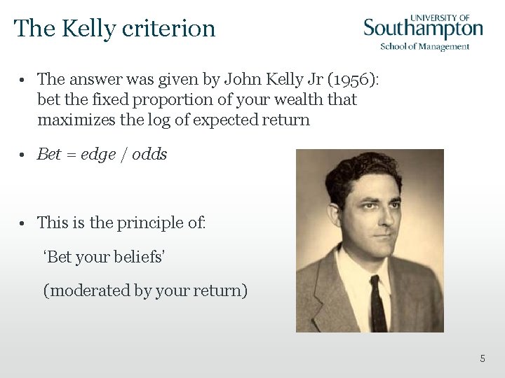 The Kelly criterion • The answer was given by John Kelly Jr (1956): bet