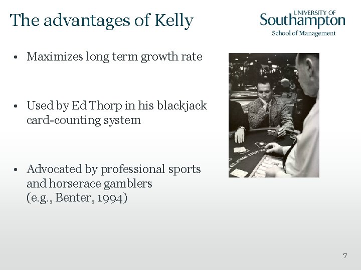 The advantages of Kelly • Maximizes long term growth rate • Used by Ed