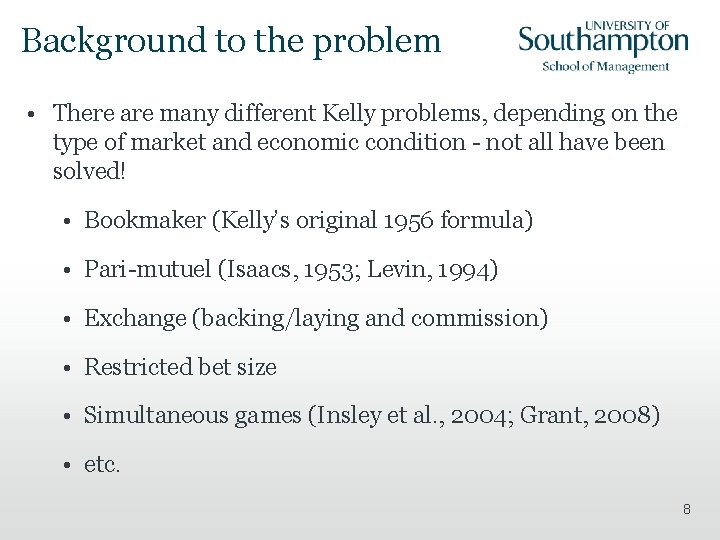 Background to the problem • There are many different Kelly problems, depending on the