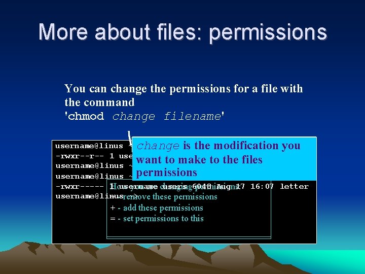 More about files: permissions You can change the permissions for a file with the More about files: permissions You can change the permissions for a file with the