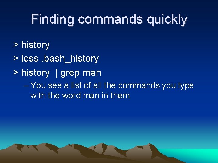 Finding commands quickly > history > less. bash_history > history | grep man – Finding commands quickly > history > less. bash_history > history | grep man –