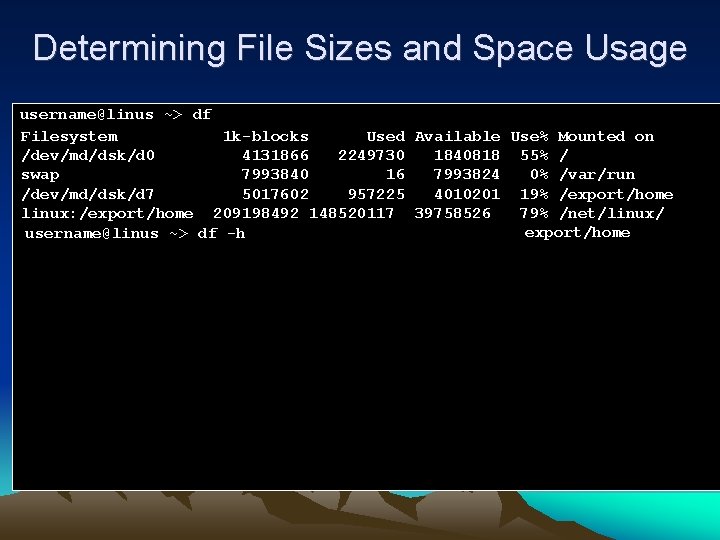 Determining File Sizes and Space Usage username@linus ~> df Filesystem 1 k-blocks Used Available Determining File Sizes and Space Usage username@linus ~> df Filesystem 1 k-blocks Used Available