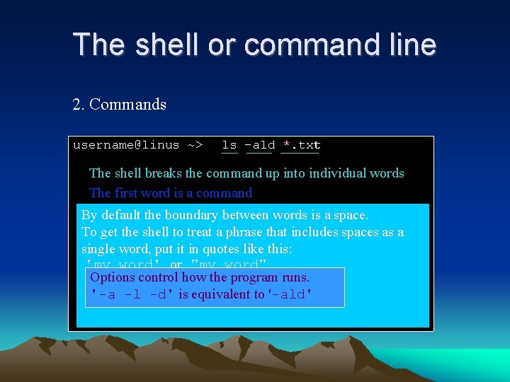 The shell or command line 2. Commands username@linus ~> ls -ald *. txt The The shell or command line 2. Commands username@linus ~> ls -ald *. txt The