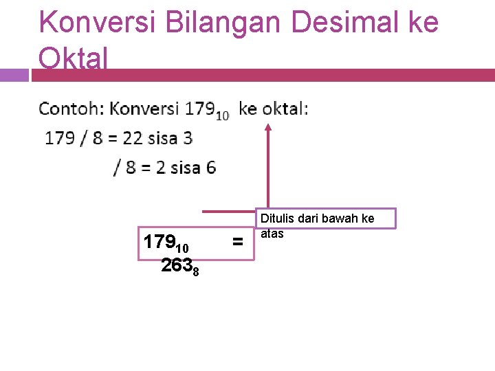 Konversi Bilangan Desimal ke Oktal 17910 2638 = Ditulis dari bawah ke atas 