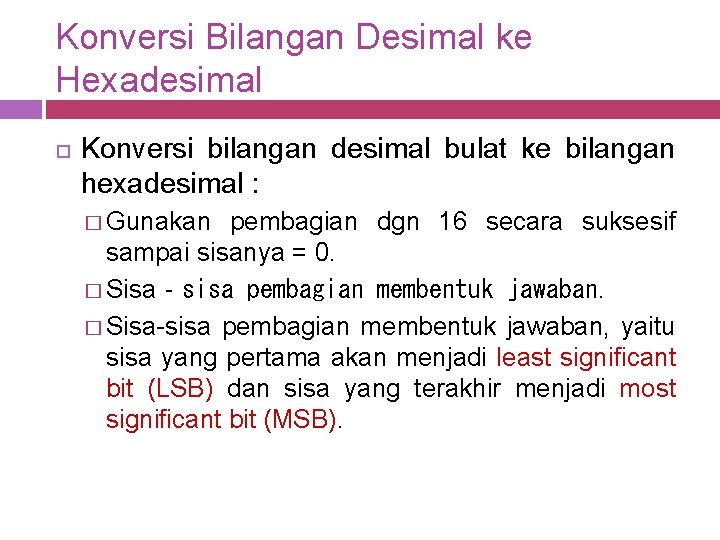 Konversi Bilangan Desimal ke Hexadesimal Konversi bilangan desimal bulat ke bilangan hexadesimal : �
