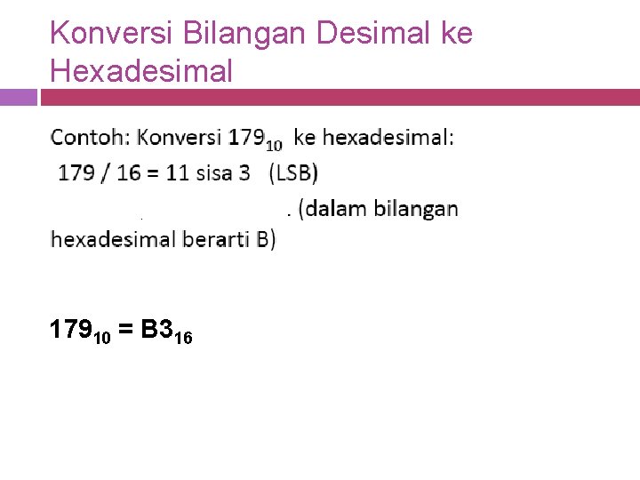 Konversi Bilangan Desimal ke Hexadesimal 17910 = B 316 