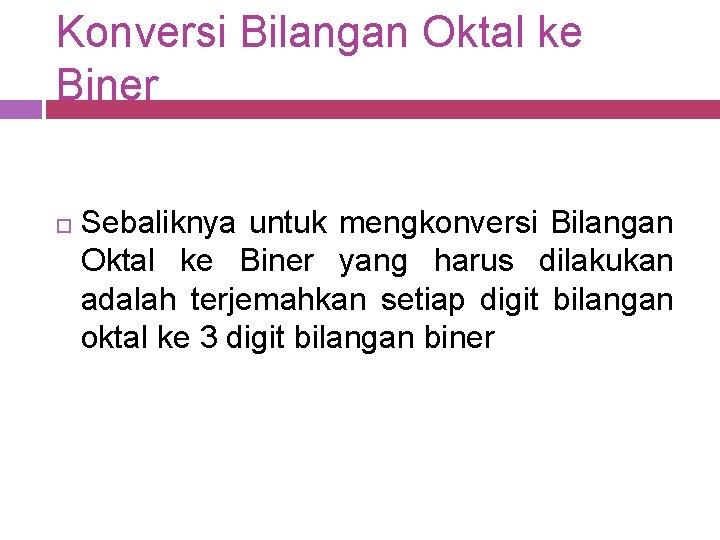 Konversi Bilangan Oktal ke Biner Sebaliknya untuk mengkonversi Bilangan Oktal ke Biner yang harus