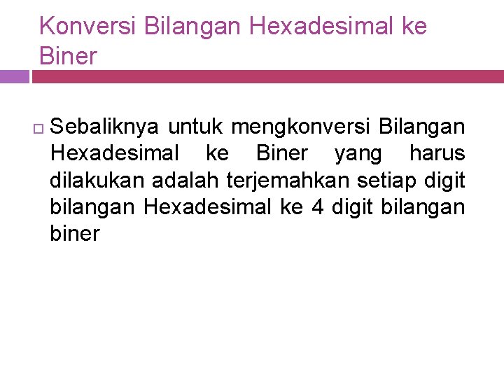 Konversi Bilangan Hexadesimal ke Biner Sebaliknya untuk mengkonversi Bilangan Hexadesimal ke Biner yang harus
