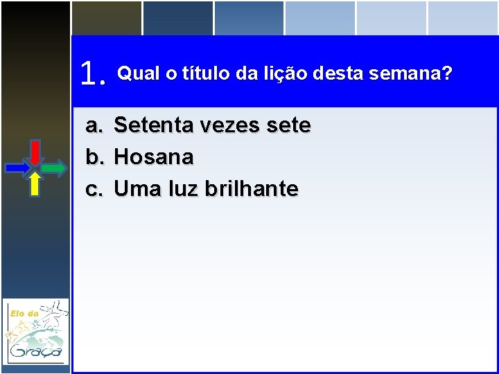 1. Qual o título da lição desta semana? a. b. c. Setenta vezes sete