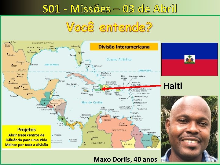 S 01 - Missões – 03 de Abril Você entende? Haiti Maxo Dorlis, 40