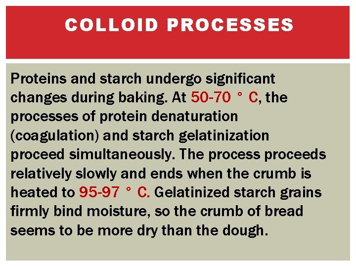 COLLOID PROCESSES Proteins and starch undergo significant changes during baking. At 50 -70 °