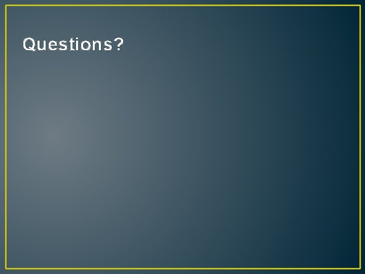 Questions? 