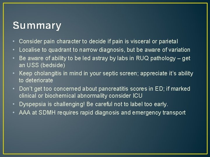 Summary • Consider pain character to decide if pain is visceral or parietal •