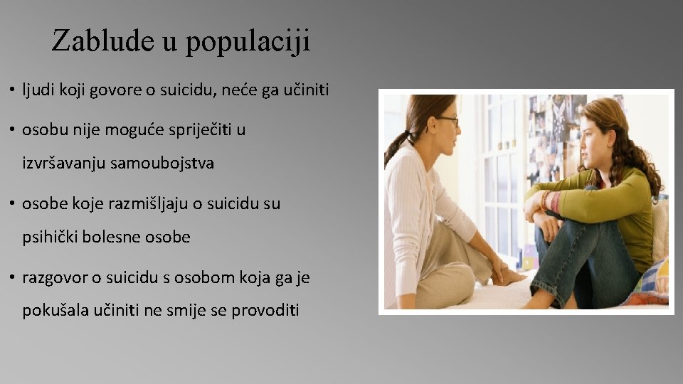 Zablude u populaciji • ljudi koji govore o suicidu, neće ga učiniti • osobu