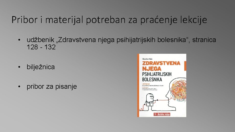 Pribor i materijal potreban za praćenje lekcije • udžbenik „Zdravstvena njega psihijatrijskih bolesnika”, stranica