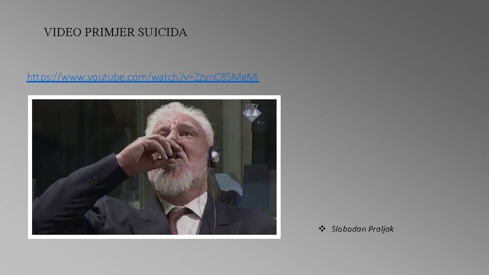 VIDEO PRIMJER SUICIDA https: //www. youtube. com/watch? v=Zzyn. C 85 Mg. MI v Slobodan