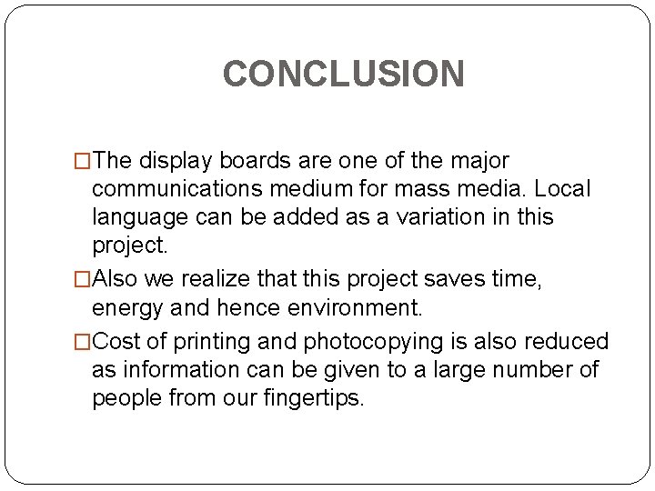 CONCLUSION �The display boards are one of the major communications medium for mass media.