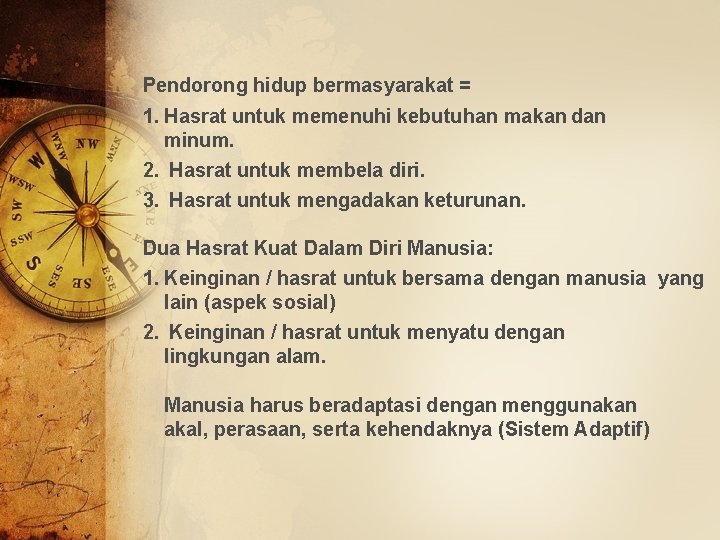 Pendorong hidup bermasyarakat = 1. Hasrat untuk memenuhi kebutuhan makan dan minum. 2. Hasrat