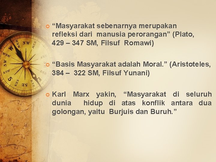  “Masyarakat sebenarnya merupakan refleksi dari manusia perorangan” (Plato, 429 – 347 SM, Filsuf