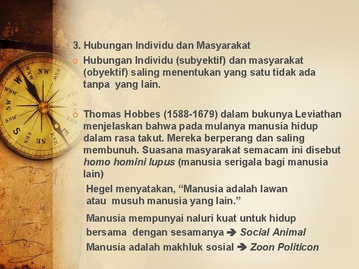 3. Hubungan Individu dan Masyarakat Hubungan Individu (subyektif) dan masyarakat (obyektif) saling menentukan yang