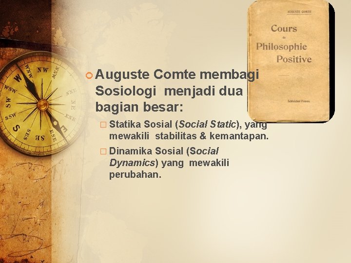  Auguste Comte membagi Sosiologi menjadi dua bagian besar: � Statika Sosial (Social Static),
