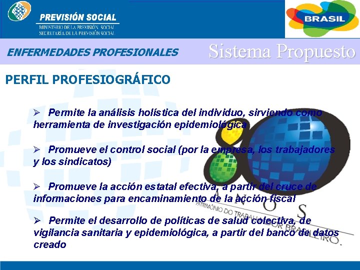 BRASIL ENFERMEDADES PROFESIONALES Sistema Propuesto PERFIL PROFESIOGRÁFICO Ø Permite la análisis holística del individuo,