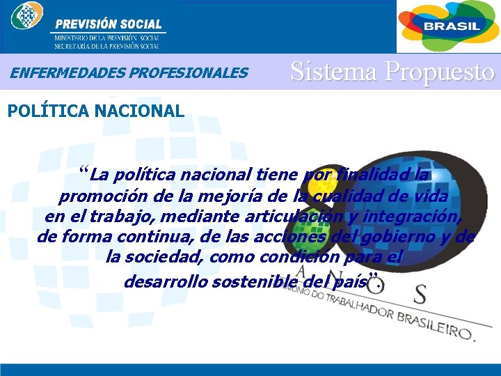 BRASIL ENFERMEDADES PROFESIONALES Sistema Propuesto POLÍTICA NACIONAL “La política nacional tiene por finalidad la