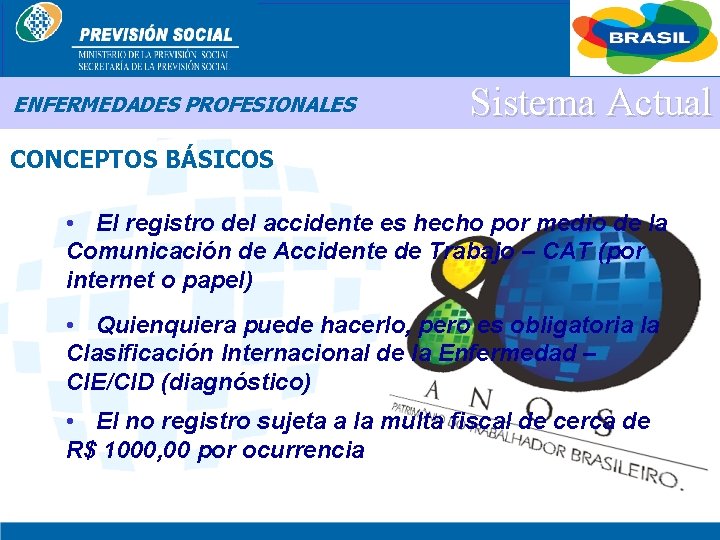 BRASIL ENFERMEDADES PROFESIONALES Sistema Actual CONCEPTOS BÁSICOS • El registro del accidente es hecho