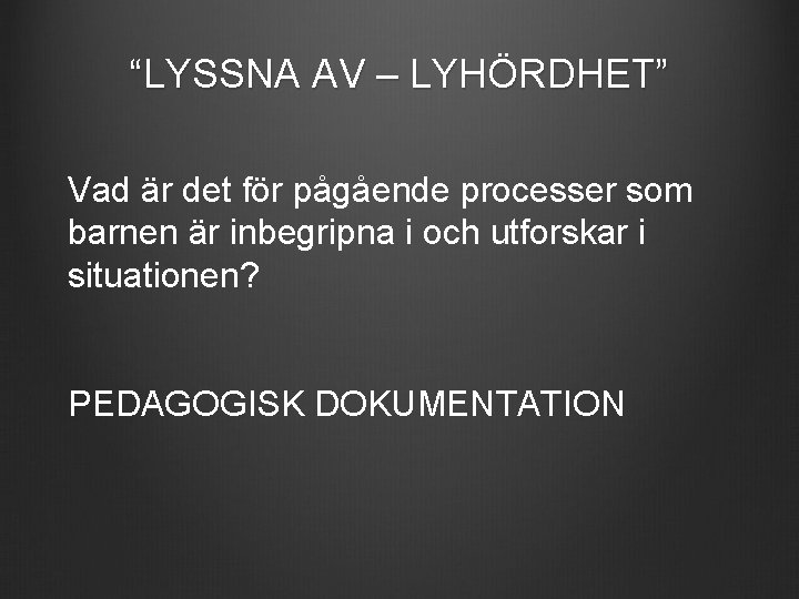 “LYSSNA AV – LYHÖRDHET” Vad är det för pågående processer som barnen är inbegripna