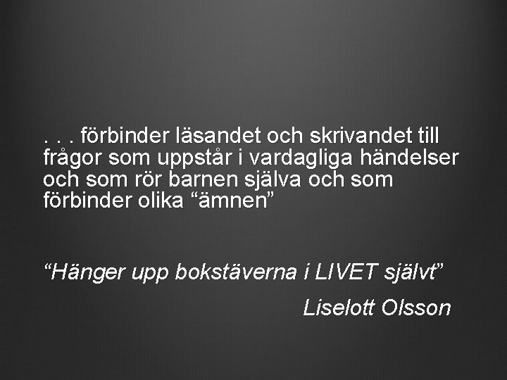 . . . förbinder läsandet och skrivandet till frågor som uppstår i vardagliga händelser