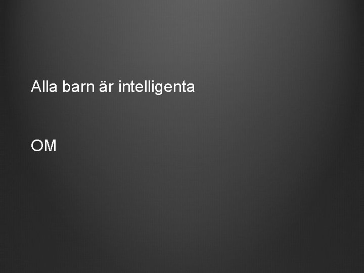 Alla barn är intelligenta OM 