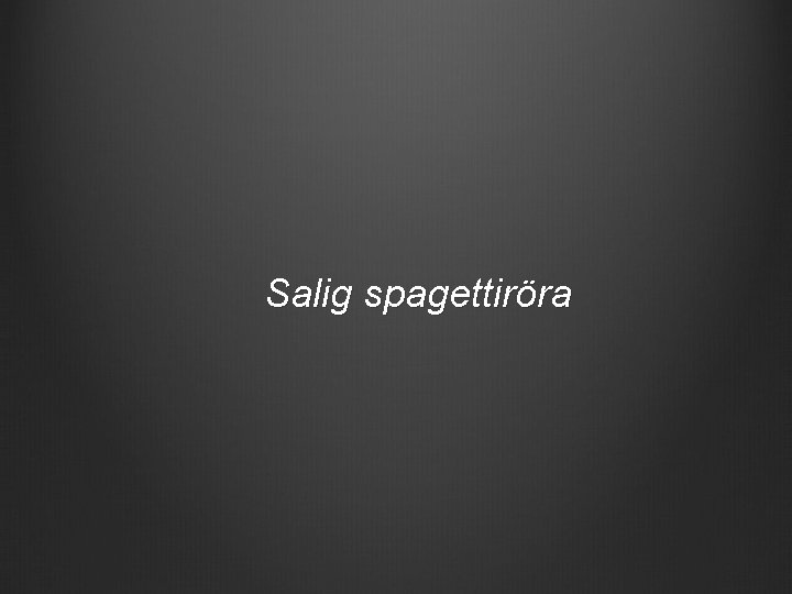 Salig spagettiröra 