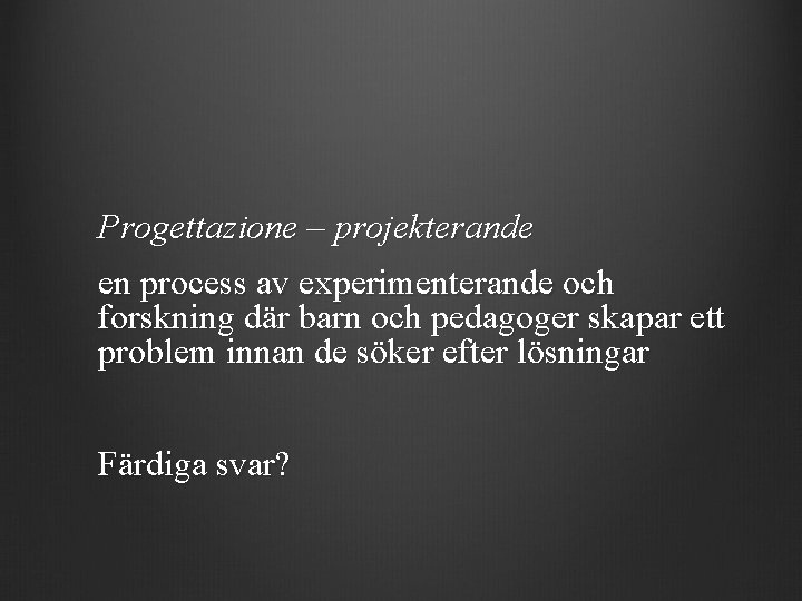 Progettazione – projekterande en process av experimenterande och forskning där barn och pedagoger skapar