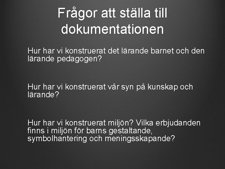 Frågor att ställa till dokumentationen Hur har vi konstruerat det lärande barnet och den