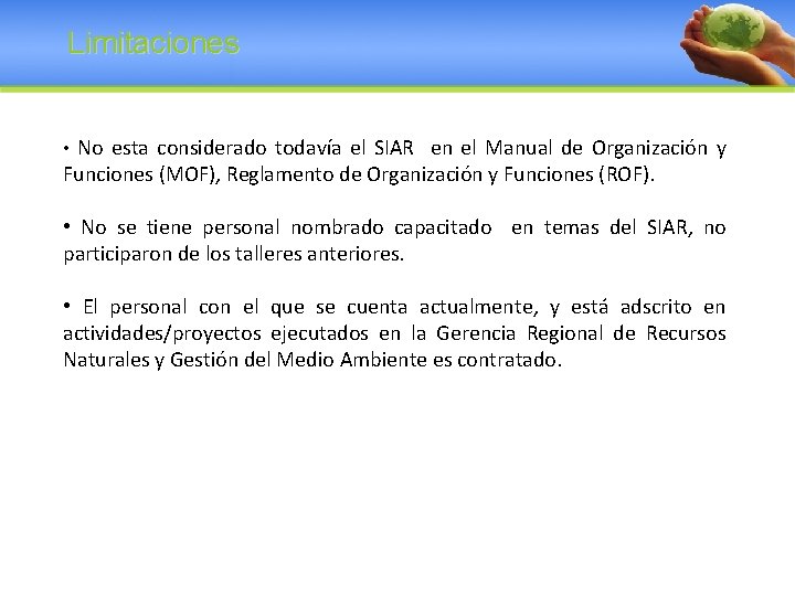 Limitaciones • No esta considerado todavía el SIAR en el Manual de Organización y