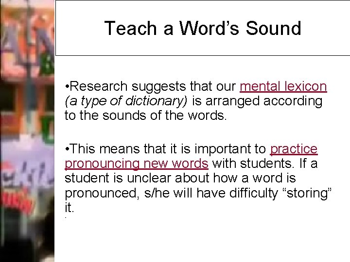 Teach a Word’s Sound • Research suggests that our mental lexicon (a type of