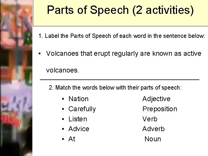 Parts of Speech (2 activities) 1. Label the Parts of Speech of each word