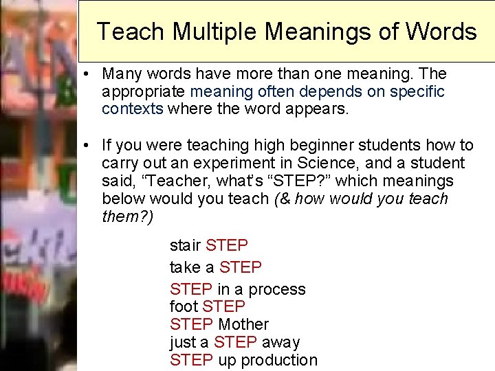 Teach Multiple Meanings of Words • Many words have more than one meaning. The