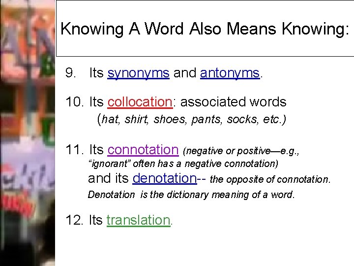 Knowing A Word Also Means Knowing: 9. Its synonyms and antonyms. 10. Its collocation: