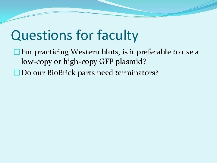 Questions for faculty � For practicing Western blots, is it preferable to use a