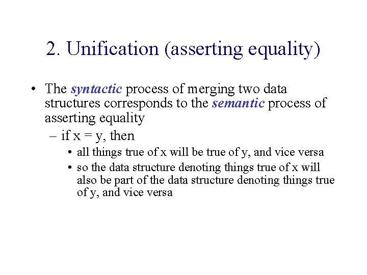 2. Unification (asserting equality) • The syntactic process of merging two data structures corresponds