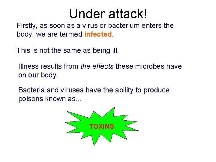 Under attack! Firstly, as soon as a virus or bacterium enters the body, we