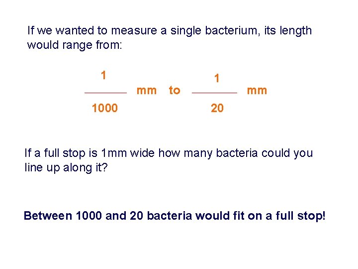 If we wanted to measure a single bacterium, its length would range from: 1