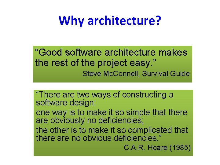 Why architecture? “Good software architecture makes the rest of the project easy. ” Steve