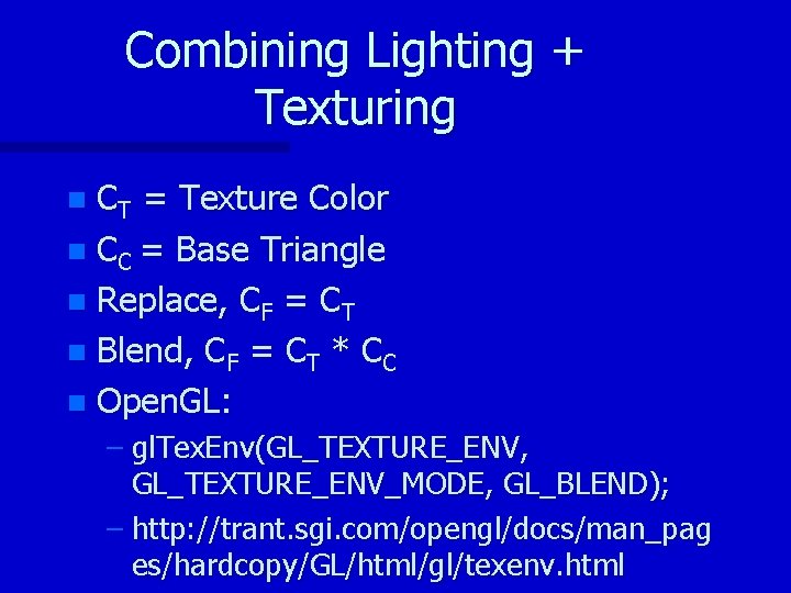 Combining Lighting + Texturing CT = Texture Color n CC = Base Triangle n