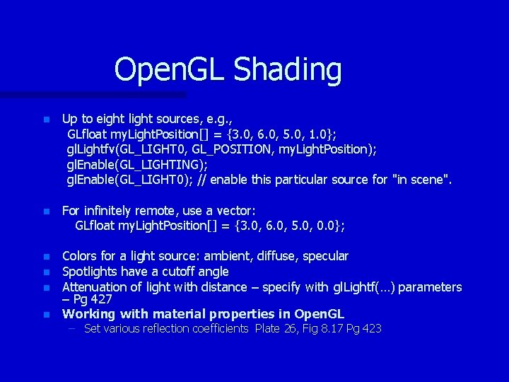 Open. GL Shading n Up to eight light sources, e. g. , GLfloat my.
