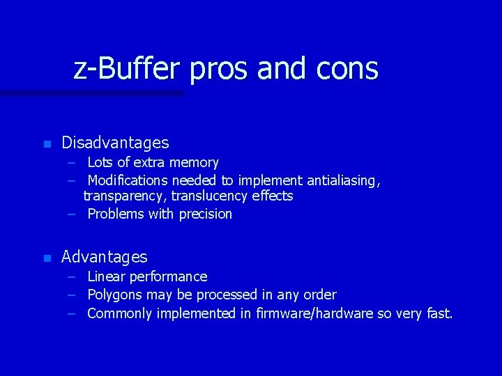 z-Buffer pros and cons n Disadvantages – Lots of extra memory – Modifications needed