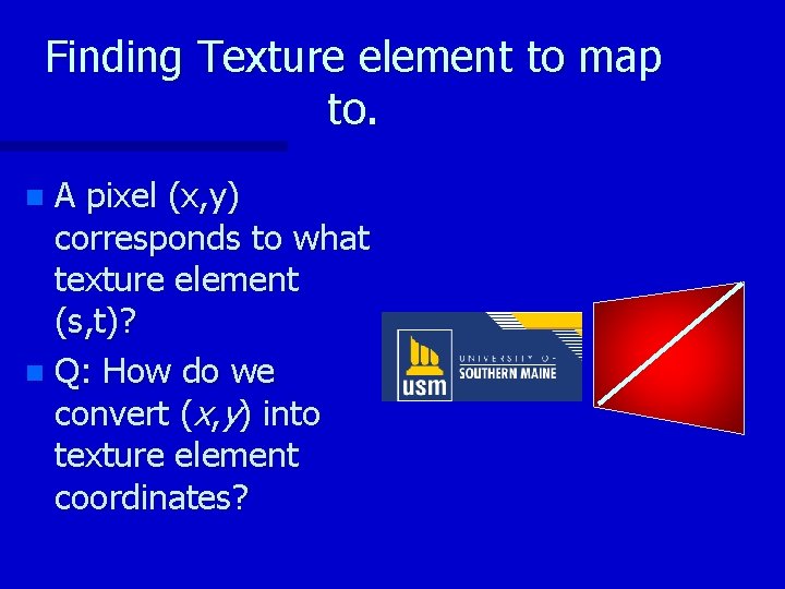 Finding Texture element to map to. A pixel (x, y) corresponds to what texture